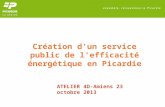 Création dun service public de lefficacité énergétique en Picardie ATELIER 4D-Amiens 23 octobre 2013.