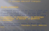Le système éducatif Français -Un peu dhistoire : -Charlemagne premier roi des Francs a fondé (non pas l école car le concept existait déjà) une Académie.