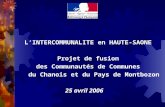 LINTERCOMMUNALITE en HAUTE-SAONE Projet de fusion des Communautés de Communes du Chanois et du Pays de Montbozon 25 avril 2006.