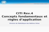 Division de Statistique des Nations Unies CITI Rev.4 Concepts fondamentaux et règles dapplication.