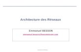 « Architecture des Réseaux » Architecture des Réseaux Emmanuel BESSON emmanuel.besson@francetelecom.com.