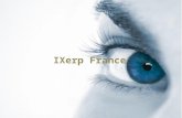 IXerp France. Qui sommes nous ? IXERP France IXERP France est l'entreprise du service en business et technologie. Nous proposons du conseil en management.