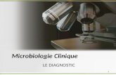 Microbiologie Clinique LE DIAGNOSTIC 1. Buts Établir et confirmer létiologie (les caractéristiques) de lagent infectieux par son lisolation et son identification.