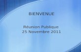 Réunion Publique 25 Novembre 2011 BIENVENUE. Objectifs Bilan intermédiaire / nos engagements Projets en cours et à venir Echanges Réunion publique 25/11/2011.