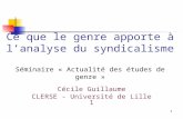 1 Ce que le genre apporte à lanalyse du syndicalisme Séminaire « Actualité des études de genre » Cécile Guillaume CLERSE - Université de Lille 1.