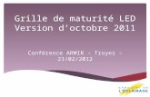 Grille de maturité LED Version doctobre 2011 Conférence ARMIR – Troyes – 21/02/2012.