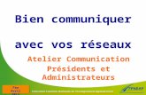 Pau Avril 2013 Bien communiquer avec vos réseaux Atelier Communication Présidents et Administrateurs.