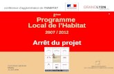Agence dUrbanisme pour le développement de lagglomération lyonnaise 2 ème Programme Local de lHabitat 2007 / 2012 Arrêt du projet conférence dagglomération.