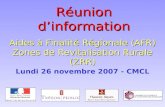 Réunion dinformation Aides à Finalité Régionale (AFR) Zones de Revitalisation Rurale (ZRR) Lundi 26 novembre 2007 - CMCL.