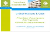 Groupe Maisons & Cités Présentation dun programme de 16 logements Bâtiment Basse Consommation Laurent Vienne – Direction de la Construction Lille, 1 er.
