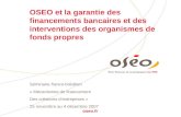 Pour financer et accompagner les PME oseo.fr OSEO et la garantie des financements bancaires et des interventions des organismes de fonds propres Séminaire.