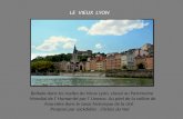 LE VIEUX LYON Ballade dans les ruelles du Vieux Lyon, classé au Patrimoine Mondial de l Humanité par l Unesco. Au pied de la colline de Fourvière dans.