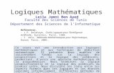 Logiques Mathématiques Leila Jemni Ben Ayed Faculté des Sciences de Tunis Département des Sciences de lInformatique Ce cours est une introduction aux logiques.