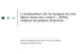 1 Lévaluation de la langue écrite dans tous les cours : défis, enjeux et pistes daction Fanny Kingsbury et Jean-Yves Tremblay Cégep de Sainte-Foy.