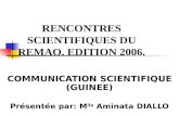 RENCONTRES SCIENTIFIQUES DU REMAO. EDITION 2006. COMMUNICATION SCIENTIFIQUE (GUINEE) Présentée par: M lle Aminata DIALLO.