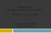 Séminaire en écologie et analyse de données BIO 3500 – Automne 2008 François Guillemette Alain Paquette.