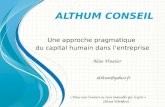 A LTHUM C ONSEIL Une approche pragmatique du capital humain dans lentreprise Alain Vinatier althum@yahoo.fr « Dans tout l'univers ne reste immuable que.