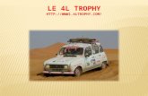 LE 4L TROPHY HTTP://. OBJECTIFS Faire découvrir le concept 4L Trophy Montrer lexpérience inoubliable.