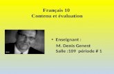 Français 10 Contenu et évaluation Enseignant : M. Denis Genest Salle :109 période # 1.