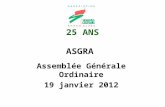 25 ANS ASGRA Assemblée Générale Ordinaire 19 janvier 2012.