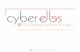 Qui sont les Cyber Elles ? Des femmes : Exerçant dans le secteur dInternet et des Nouveaux Médias (*consultantes, avocates ou journalistes spécialisées)