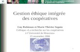 Chaire des caisses populaires acadiennes en gestion des coopératives 1 Gestion éthique intégrée des coopératives Guy Robinson et Marie-Thérèse Seguin Colloque.