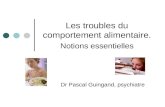 Les troubles du comportement alimentaire. Notions essentielles Dr Pascal Guingand, psychiatre.