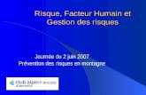 Risque, Facteur Humain et Gestion des risques Journée du 2 juin 2007 Prévention des risques en montagne.