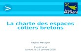> La charte des espaces côtiers bretons Région Bretagne Eurolittoral Lorient, le 25 octobre 2005.
