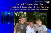 La réforme de la protection de lenfance Liliane Fletcher et Anne Ozouf-Testas Conseil général des Hauts-de-Seine.