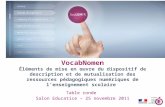 Table ronde Salon Educatice – 25 novembre 2011 VocabNomen Éléments de mise en œuvre du dispositif de description et de mutualisation des ressources pédagogiques.