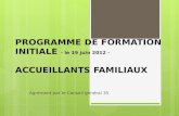PROGRAMME DE FORMATION INITIALE - le 19 juin 2012 - ACCUEILLANTS FAMILIAUX Agrément par le Conseil général 35.