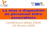 La mise à disposition de personnel entre associations Conférence-débat CROS 25 février 2009.