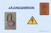 CONSIGNATION - 1 - LA CONSIGNATION. CONSIGNATION - 2 - Le chargé de consignation Personne qui exécute ou fait exécuter les manœuvres de consignation.