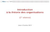 Introduction à la théorie des organisations (2° séance) Jean-Charles REY.