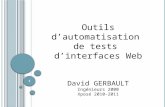 Outils dautomatisation de tests dinterfaces Web David GERBAULT Ingénieurs 2000 Xposé 2010-2011 1.