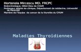 Maladies Thyroïdiennes Hortensia Mircescu MD, FRCPC Endocrinologue, Hôtel-Dieu du CHUM Professeur adjoint de clinique, Département de médecine, Université