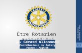 Être Rotarien aujourdhui 1 Gérard Allonneau Coordinateur du Rotary par Gérard Allonneau Coordinateur du Rotary France - Maghreb.