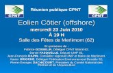 Eolien Côtier (offshore) mercredi 23 Juin 2010 À 19 H Salle des Fêtes de Merlimont (62) En présence de : Fabrice GOSSELIN, Délégué CPNT littoral 62, Daniel.