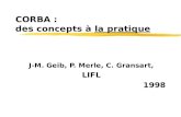 CORBA : des concepts à la pratique J-M. Geib, P. Merle, C. Gransart, LIFL 1998.