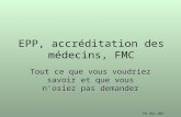 PhL Mai 2007 EPP, accréditation des médecins, FMC Tout ce que vous voudriez savoir et que vous nosiez pas demander.