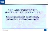 AXE ADMINISTRATIF, MATÉRIEL ET FINANCIER Enseignement maternel, primaire et fondamental 24/01/09.