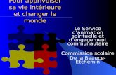Pour apprivoiser sa vie intérieure et changer le monde Le Service danimation spirituelle et dengagement communautaire Commission scolaire De la Beauce-Etchemin.