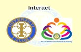 Interact. Quel est Interact? Interact est un bras du Rotary ouvert aux enfants âgés de 11 - 18. C'est un mouvement dynamique de 200.000 membres dans plus.