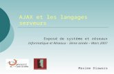 AJAX et les langages serveurs Exposé de système et réseaux Informatique et Réseaux - 3ème année – Mars 2007 Maxime Diawara.