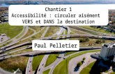 Chantier 1 Accessibilité : circuler aisément VERS et DANS la destination Paul Pelletier.