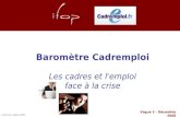 Vague 2 - Décembre 2008 Baromètre Cadremploi Les cadres et l'emploi face à la crise Contact Ifop : Frédéric ALBERT.