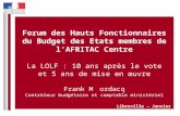 Forum des Hauts Fonctionnaires du Budget des Etats membres de lAFRITAC Centre La LOLF : 10 ans après le vote et 5 ans de mise en œuvre Frank Mordacq Contrôleur.