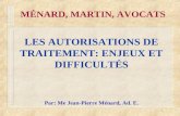 1 MÉNARD, MARTIN, AVOCATS LES AUTORISATIONS DE TRAITEMENT: ENJEUX ET DIFFICULTÉS Par: Me Jean-Pierre Ménard, Ad. E.