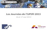 Les Journées de lUPSTI 2013 16 et 17 mai 2013. Formation en Sciences de l'Ingénieur.